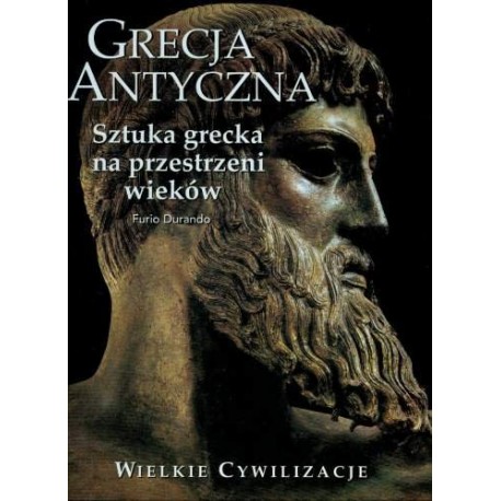 Grecja Antyczna Sztuka grecka na przestrzeni wieków Furio Durando