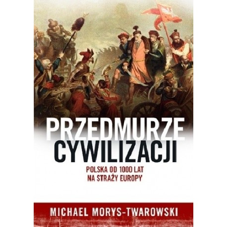 Przedmurze cywilizacji Michael Morys-Twarowski