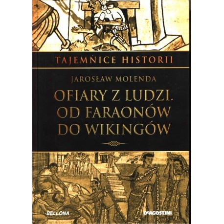 Ofiary z ludzi. Od Faraonów do Wikingów Jarosław Molenda