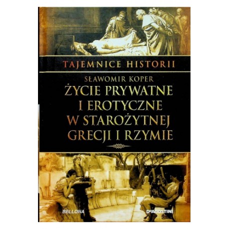 Życie prywatne i erotyczne w Starożytnej Grecji i Rzymie Sławomir Koper