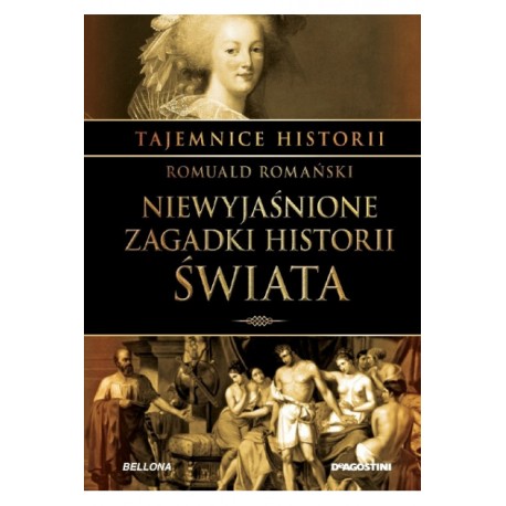 Niewyjaśnione zagadki historii świata Romuald Romański