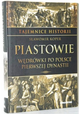 Piastowie wędrówki po Polsce pierwszej dynastii Sławomir Koper