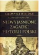 Niewyjaśnione zagadki Historii Polski Romuald Romański