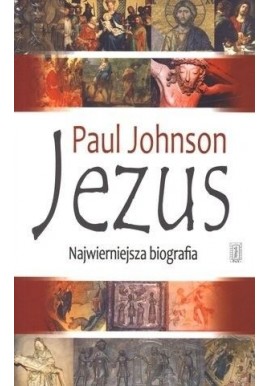 Jezus najwierniejsza biografia Paul Johnson