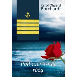 Pod czerwoną różą Karol Olgierd Borchardt