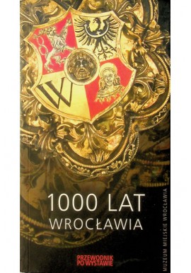 1000 lat Wrocławia przewodnik po wystawie