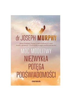 Moc Modlitwy niezwykła potęga podświadomości Joseph Murphy
