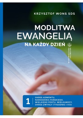 Modlitwa Ewangelią na każdy dzień Tom 1 Okres Adwentu i Narodzenia Pańskiego Krzysztof Wons SDS