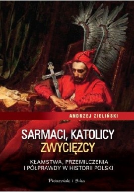 Sarmaci, katolicy, zwycięzcy Andrzej Zieliński