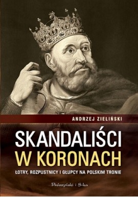 Skandaliści w koronach Andrzej Zieliński