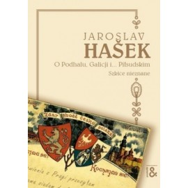 O Podhalu, Galicji i ... Piłsudskim Jaroslav Hasek