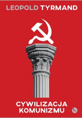 Cywilizacja komunizmu Leopold Tyrmand