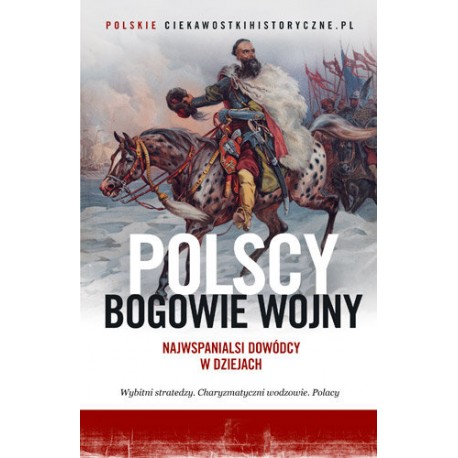 Polscy Bogowie Wojny Najwspanialsi dowódcy w dziejach