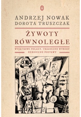 Żywoty równoległe Andrzej Nowak Dorota Truszczak