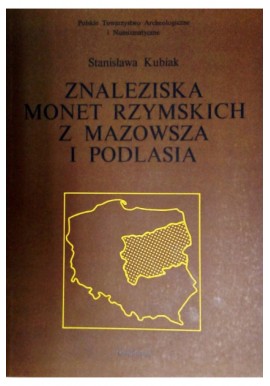 Znaleziska monet rzymskich z Mazowsza i Podlasia Stanisława Kubiak