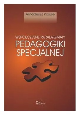 Współczesne paradygmaty pedagogiki specjalnej Amadeusz Krause