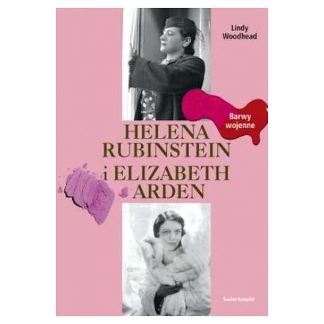 Helena Rubinstein i Elizabeth Arden Barwy wojenne Lindy Woodhead