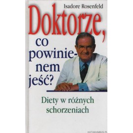 Doktorze, co powinienem jeść? Diety w różnych schorzeniach Isadore Rosenfeld