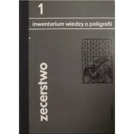 Inwentarium wiedzy o poligrafii Tom 1 Zecerstwo Mieczysław Druździel, Tadeusz Fijałkowski