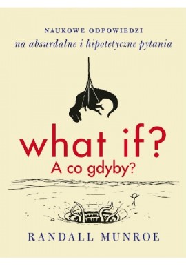 What if? A co, gdyby? Randall Munroe