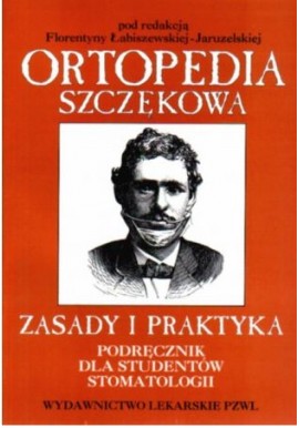 Ortopedia szczękowa Zasady i praktyka Florentyna Łabiszewska-Jaruzelska (red.)