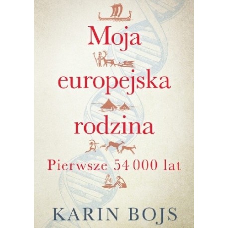 Moja europejska rodzina Pierwsze 54 000 lat Karin Bojs