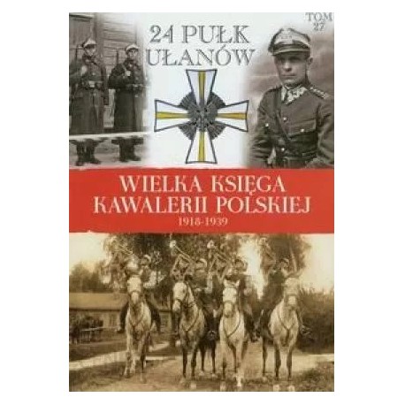 Wielka księga kawalerii polskiej 1918-1939 24 Pułk Ułanów Praca zbiorowa