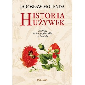 Historia używek Rośliny, które uzależniły człowieka Jarosław Molenda