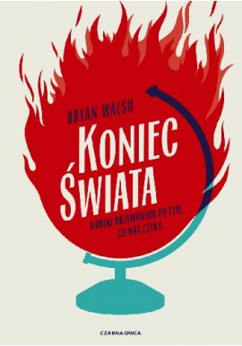 Koniec Świata krótki przewodnik po tym, co nas czeka Bryan Walsh