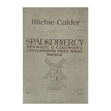 Spadkobiercy. Opowieść o człowieku i stworzonym przez niego świecie Ritchie Calder