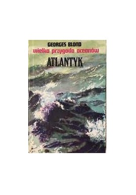 Atlantyk wielka przygoda oceanów Georges Blond
