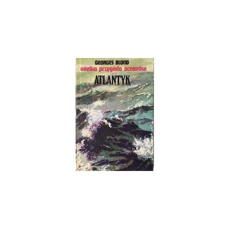 Atlantyk wielka przygoda oceanów Georges Blond