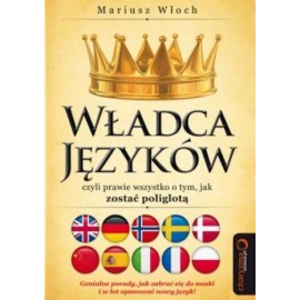 Władca języków czyli prawie wszystko o tym, jak zostać poliglotą Mariusz Włoch