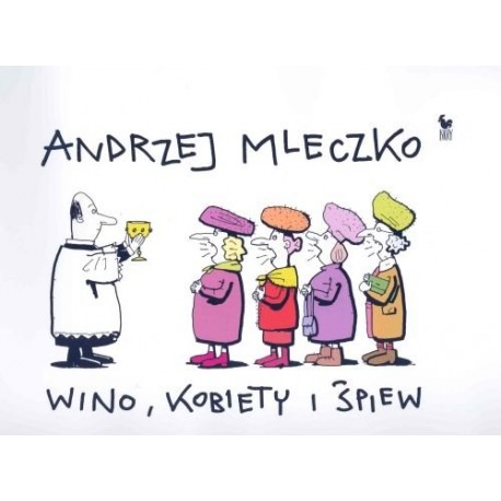 Wino, kobiety i śpiew Andrzej Mleczko