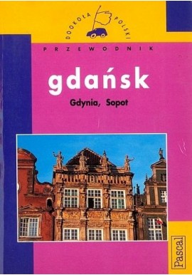 Gdańsk, Gdynia, Sopot Przewodnik Joanna Markin