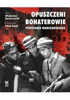 Opuszczeni bohaterowie Powstania Warszawskiego Władysław Bartoszewski