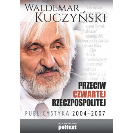 Przeciw Czwartej Rzeczpospolitej Publicystyka 2004-2007 Waldemar Kuczyński