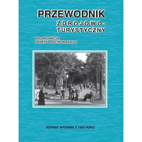 Przewodnik zdrojowo-turystyczny Henryk Piotrowski (red.) (reprint)