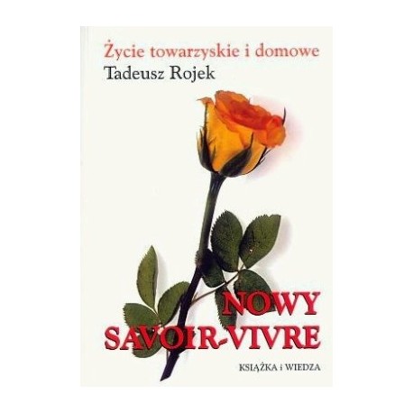 Życie towarzyskie i domowe Nowy Savoir-vivre Tadeusz Rojek