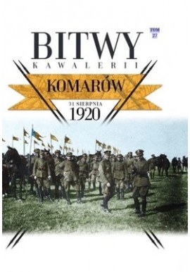 Komarów 31 sierpnia 1920 Bitwy Kawalerii Tom 27 Daniel Koreś