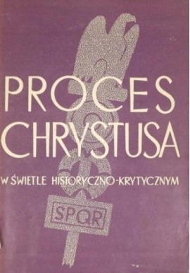 Proces Chrystusa w świetle historyczno-krytycznym Eugeniusz Dąbrowski