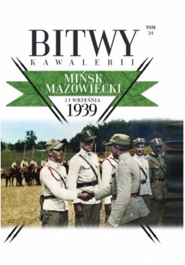Mińsk Mazowiecki 13 września 1939 Bitwy Kawalerii Tom 24 Juliusz S. Tym