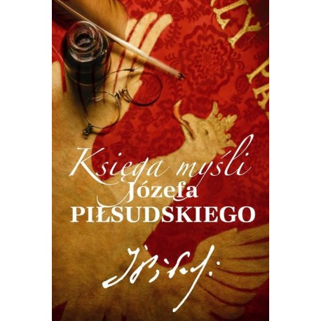 Księga myśli Józefa Piłsudskiego Katarzyna Fiołka (oprac.)