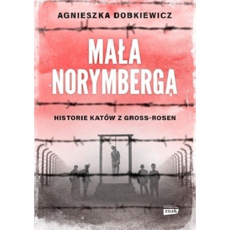 Mała Norymberga Historie katów z Gross-Rosen Agnieszka Dobkiewicz