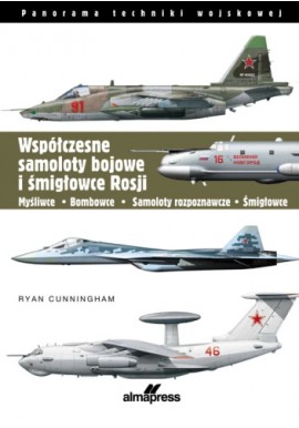 Współczesne samoloty bojowe i śmigłowce Rosji Ryan Cunningham