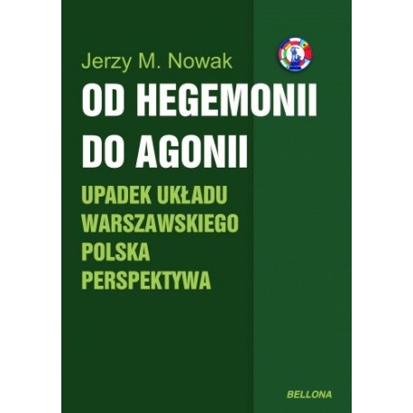 Od hegemonii do agonii Upadek Układu Warszawskiego Polska perspektywa Jerzy M. Nowak