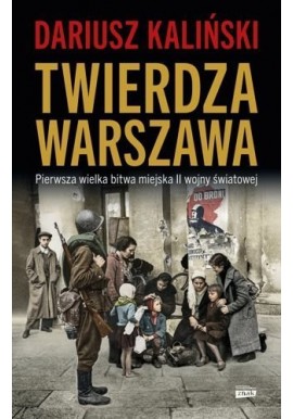 Twierdza Warszawa Pierwsza wielka bitwa miejska II wojny światowej Dariusz Kaliński