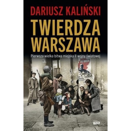 Twierdza Warszawa Pierwsza wielka bitwa miejska II wojny światowej Dariusz Kaliński