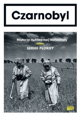 Czarnobyl Historia nuklearnej katastrofy Serhii Plokhy