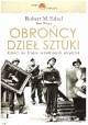 Obrońcy dzieł sztuki Alianci na tropie skradzionych arcydzieł Robert M. Edsel, Bret Witter